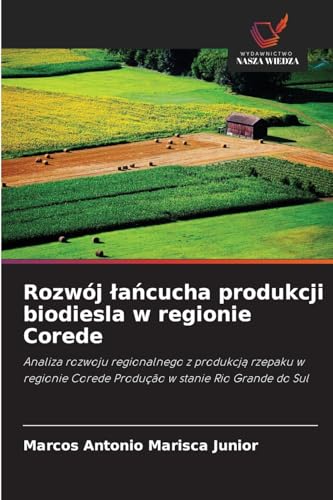 Rozwój łańcucha produkcji biodiesla w regionie Corede: Analiza rozwoju regionalnego z produkcją rzepaku w regionie Corede Produção w stanie Rio Grande ... Corede Produção w stanie Rio Grande do Sul von Wydawnictwo Nasza Wiedza