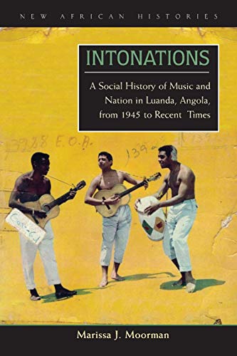 Intonations: A Social History of Music and Nation in Luanda, Angola, from 1945 to Recent Times (New African Histories) von Ohio University Press