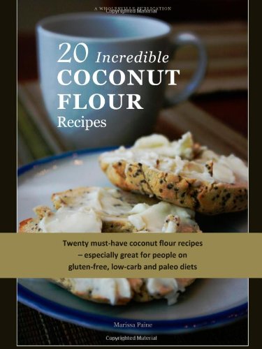 20 Incredible Coconut Flour Recipes 20 Incredible Coconut Flour Recipes von CreateSpace Independent Publishing Platform
