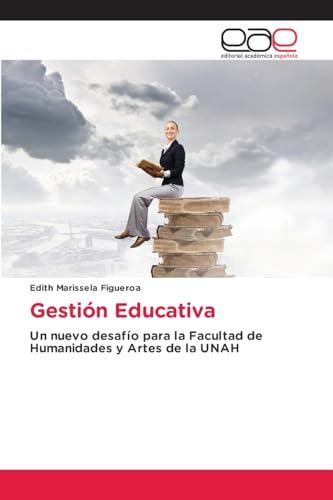 Gestión Educativa: Un nuevo desafío para la Facultad de Humanidades y Artes de la UNAH von Editorial Académica Española