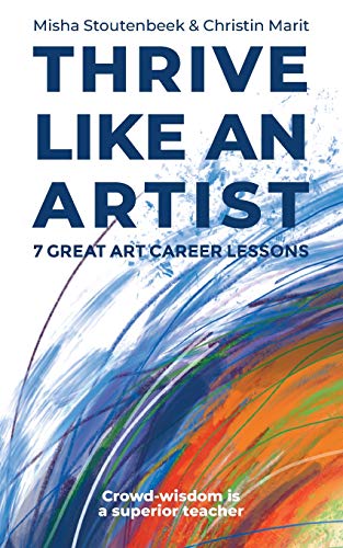 Thrive like an Artist: 7 Great art career lessons learned from 1000 interviews with artists and art-businesses worldwide von Tredition Gmbh