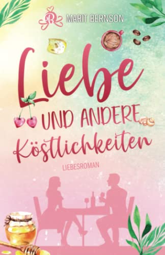 Liebe und andere Köstlichkeiten Liebe und andere Köstlichkeiten