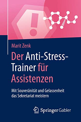 Der Anti-Stress-Trainer für Assistenzen: Mit Souveränität und Gelassenheit das Sekretariat meistern von Springer