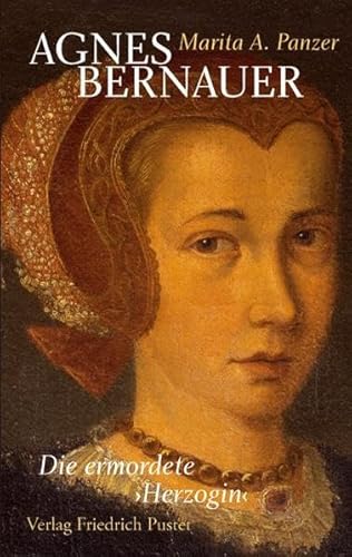 Agnes Bernauer: Die ermordete 'Herzogin' (Biografien) von Pustet, Friedrich GmbH