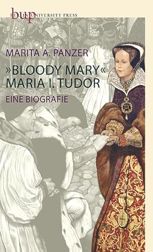Bloody Mary – Maria I. Tudor: Eine Biografie