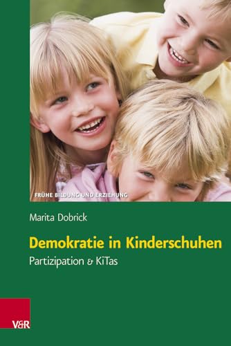 Demokratie in Kinderschuhen: Partizipation & KiTas (Frühe Bildung und Erziehung)