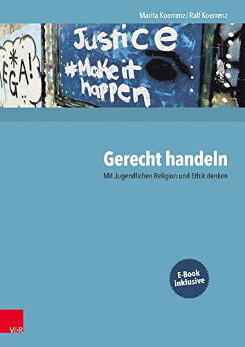 Gerecht handeln: Mit Jugendlichen Religion und Ethik denken von Vandenhoeck & Ruprecht