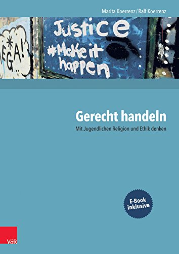 Gerecht handeln: Mit Jugendlichen Religion und Ethik denken