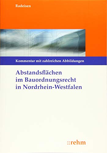 Abstandsflächen im Bauordnungsrecht Nordrhein-Westfalen: Kommentierung mit zahlreichen Abbildungen von Rehm Verlag