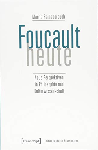 Foucault heute: Neue Perspektiven in Philosophie und Kulturwissenschaft (Edition Moderne Postmoderne) von transcript Verlag