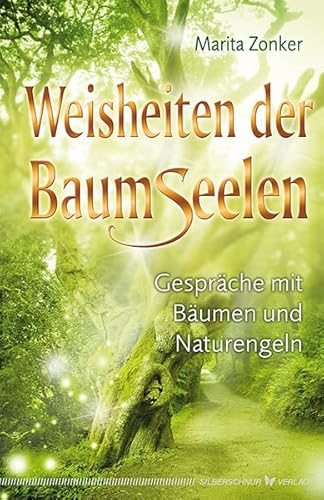 Weisheiten der Baumseelen: Gespräche mit Bäumen und Naturengeln von Silberschnur