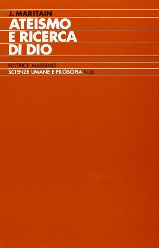 Ateismo e ricerca di Dio. Con antologia del pensiero maritainiano (Scienze umane e filosofia) von Massimo