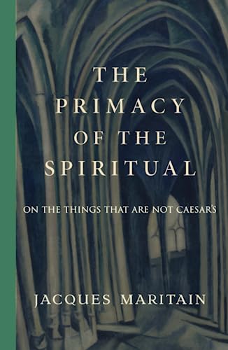The Primacy of the Spiritual: On the Things That Are Not Caesar’s