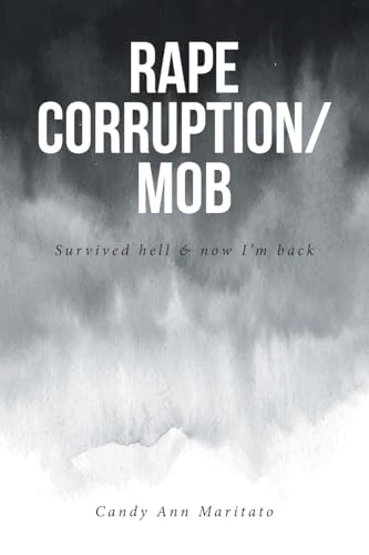 Rape Corruption/Mob: Survived hell and now I'm back von Fulton Books