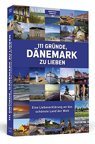 111 Gründe, Dänemark zu lieben: Eine Liebeserklärung an das schönste Land der Welt