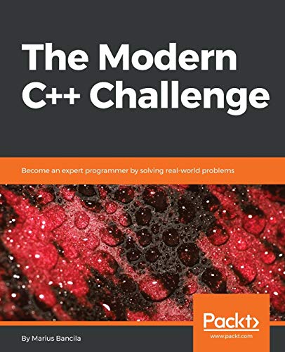 The Modern C++ Challenge: Become an expert programmer by solving real-world problems von Packt Publishing