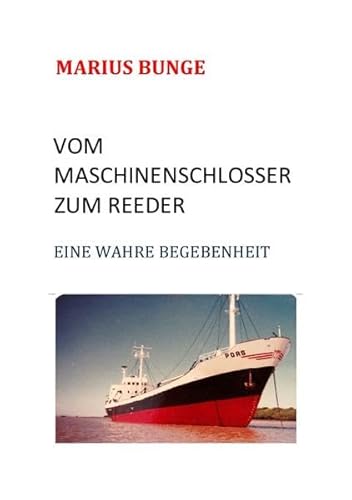 VOM MASCHINENSCHLOSSER ZUM REEDER: EINE WAHRE BEGEBENHEIT