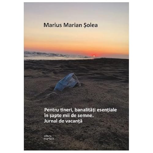 Pentru Tineri, Banalitati Esentiale In Sapte Mii De Semne. Jurnal De Vacanta von Cartex