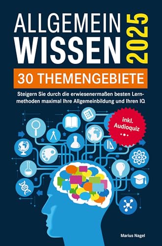 Allgemeinwissen - 30 Themengebiete - Inkl. Audioquiz: Steigern Sie durch die erwiesenermaßen besten Lernmethoden maximal Ihre Allgemeinbildung und Ihren IQ von Mindblow Publishing