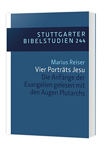 Vier Porträts Jesu: Die Anfänge der Evangelien gelesen mit den Augen Plutarchs (Stuttgarter Bibelstudien (SBS))