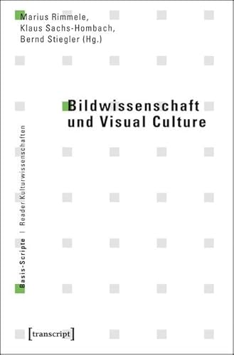 Bildwissenschaft und Visual Culture (Basis-Scripte. Reader Kulturwissenschaften)