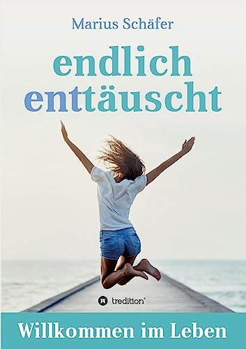 endlich enttäuscht: Willkommen im Leben