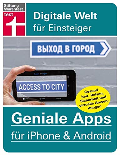60 Geniale Apps für iPhone & Android - Gesundheit, Reisen, Sicherheit und virtuelle Anwendungen – Pro und Contras aller Tools (Digitale Welt für Einsteiger)