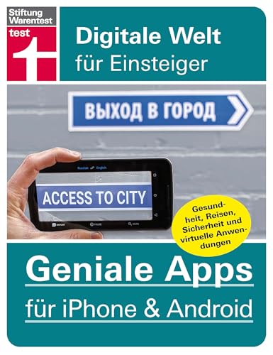 60 Geniale Apps für iPhone & Android - Gesundheit, Reisen, Sicherheit und virtuelle Anwendungen – Pro und Contras aller Tools: Alles aus dem Smartphone herausholen (Digitale Welt für Einsteiger) von Stiftung Warentest