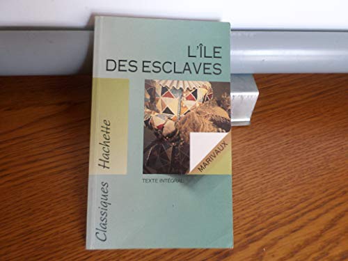 Classique Hachette - L'Île des esclaves, Marivaux: Texte intégral Classique Hachette - L'Île des esclaves, Marivaux: Texte intégral
