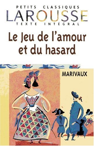 Le Jeu de l' amour et du hasard. Texte Integral. (Lernmaterialien) von Larousse