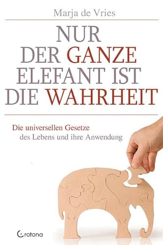 Nur der ganze Elefant ist die Wahrheit: Die universellen Gesetze des Lebens und ihre Anwendung von Crotona Verlag GmbH
