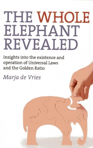 The Whole Elephant Revealed: Insights into the Existence and Operation of Universal Laws and the Golden Ratio von Axis Mundi Books