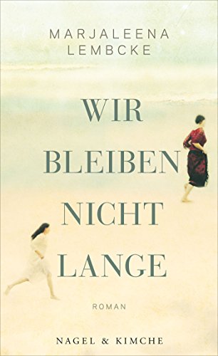 Wir bleiben nicht lange: Roman | Entwaffnend direkt, eindringlich und tröstend