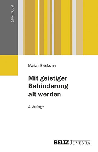Mit geistiger Behinderung alt werden: Übersetzung aus dem Niederländischen, deutsche Bearbeitung und Vorwort: Regina Humbert (Edition Sozial) von Beltz