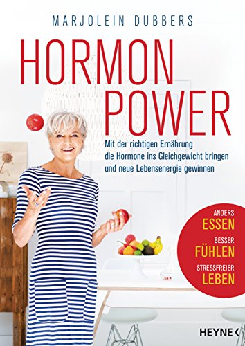 Hormonpower: Mit der richtigen Ernährung die Hormone ins Gleichgewicht bringen und neue Lebensenergie gewinnen - Anders essen, besser fühlen, stressfreier leben von HEYNE