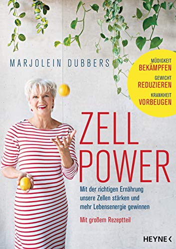 Zellpower: Mit der richtigen Ernährung unsere Zellen stärken und mehr Lebensenergie gewinnen - Müdigkeit bekämpfen, Gewicht reduzieren, Krankheit vorbeugen - Mit großem Rezeptteil