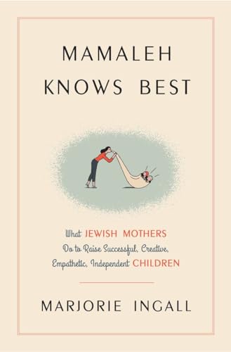 Mamaleh Knows Best: What Jewish Mothers Do to Raise Successful, Creative, Empathetic, Independent Children von Harmony