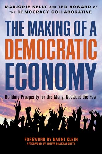 The Making of a Democratic Economy: How to Build Prosperity for the Many, Not the Few von Berrett-Koehler