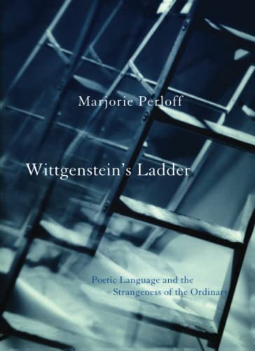 Wittgenstein's Ladder: Poetic Language and the Strangeness of the Ordinary von University of Chicago Press