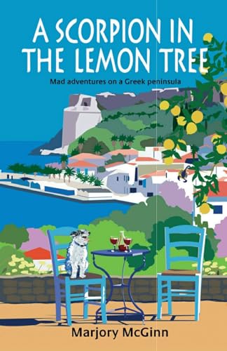 A Scorpion In The Lemon Tree: Mad adventures on a Greek peninsula (The Peloponnese Series, Band 3) von Createspace Independent Publishing Platform