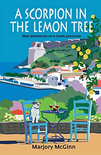 A Scorpion In The Lemon Tree: Mad adventures on a Greek peninsula (The Peloponnese Series, Band 3)