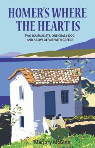 Homer's Where The Heart Is: Two journalists, one crazy dog and a love affair with Greece (The Peloponnese Series, Band 2) Homer's Where The Heart Is: Two journalists, one crazy dog and a love affair with Greece (The Peloponnese Series, Band 2)