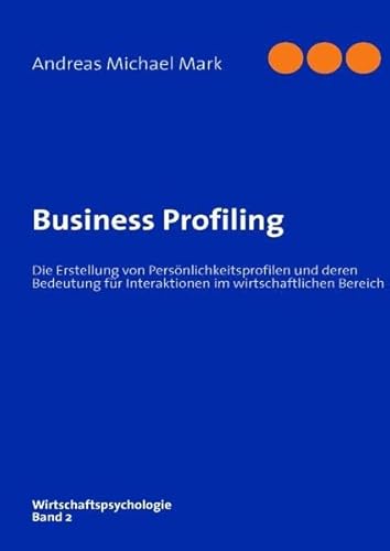 Business Profiling: Die Erstellung von Persönlichkeitsprofilen und deren Bedeutung für Interaktionen im wirtschaftlichen Bereich
