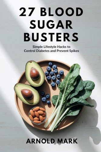 27 Blood Sugar Busters: Simple Lifestyle Hacks to Control Diabetes and Prevent Spikes von The Book Annex