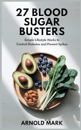 27 Blood Sugar Busters: Simple Lifestyle Hacks to Control Diabetes and Prevent Spikes 27 Blood Sugar Busters: Simple Lifestyle Hacks to Control Diabetes and Prevent Spikes von The Book Annex