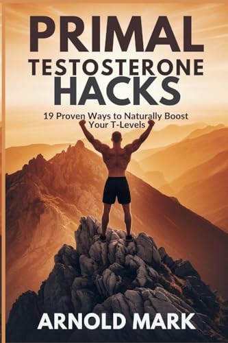 Primal Testosterone Hacks: 19 Proven Ways to Naturally Boost Your T-Levels Primal Testosterone Hacks: 19 Proven Ways to Naturally Boost Your T-Levels von The Book Annex