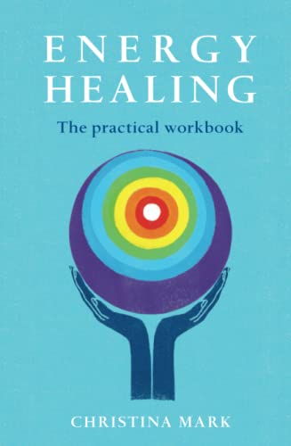 Energy Healing: The Practical Workbook: 6.03: A Step by Step Guide to Healing for the Whole Person (PAPERBACK)