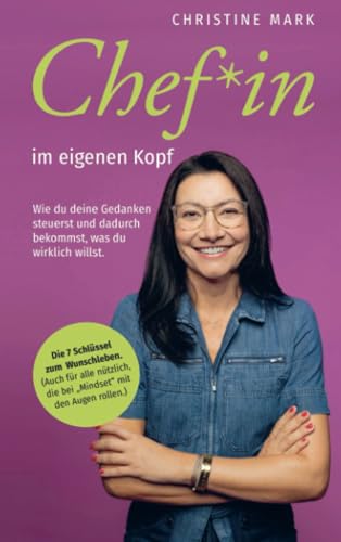 Chef*in im eigenen Kopf: Wie du deine Gedanken steuerst und dadurch bekommst, was du wirklich willst. Chef*in im eigenen Kopf: Wie du deine Gedanken steuerst und dadurch bekommst, was du wirklich willst. von Bookmundo