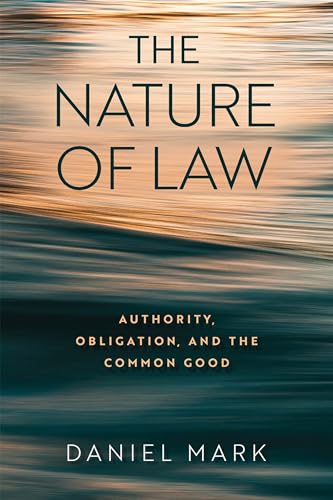 The Nature of Law: Authority, Obligation, and the Common Good The Nature of Law: Authority, Obligation, and the Common Good von University of Notre Dame Press