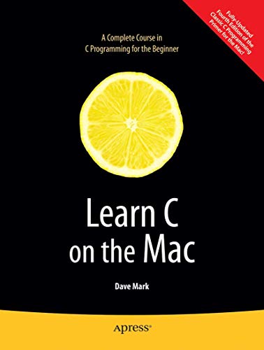 Learn C on the Mac: A Complete Course in C Programming for the Beginner (Learn Series) von Apress